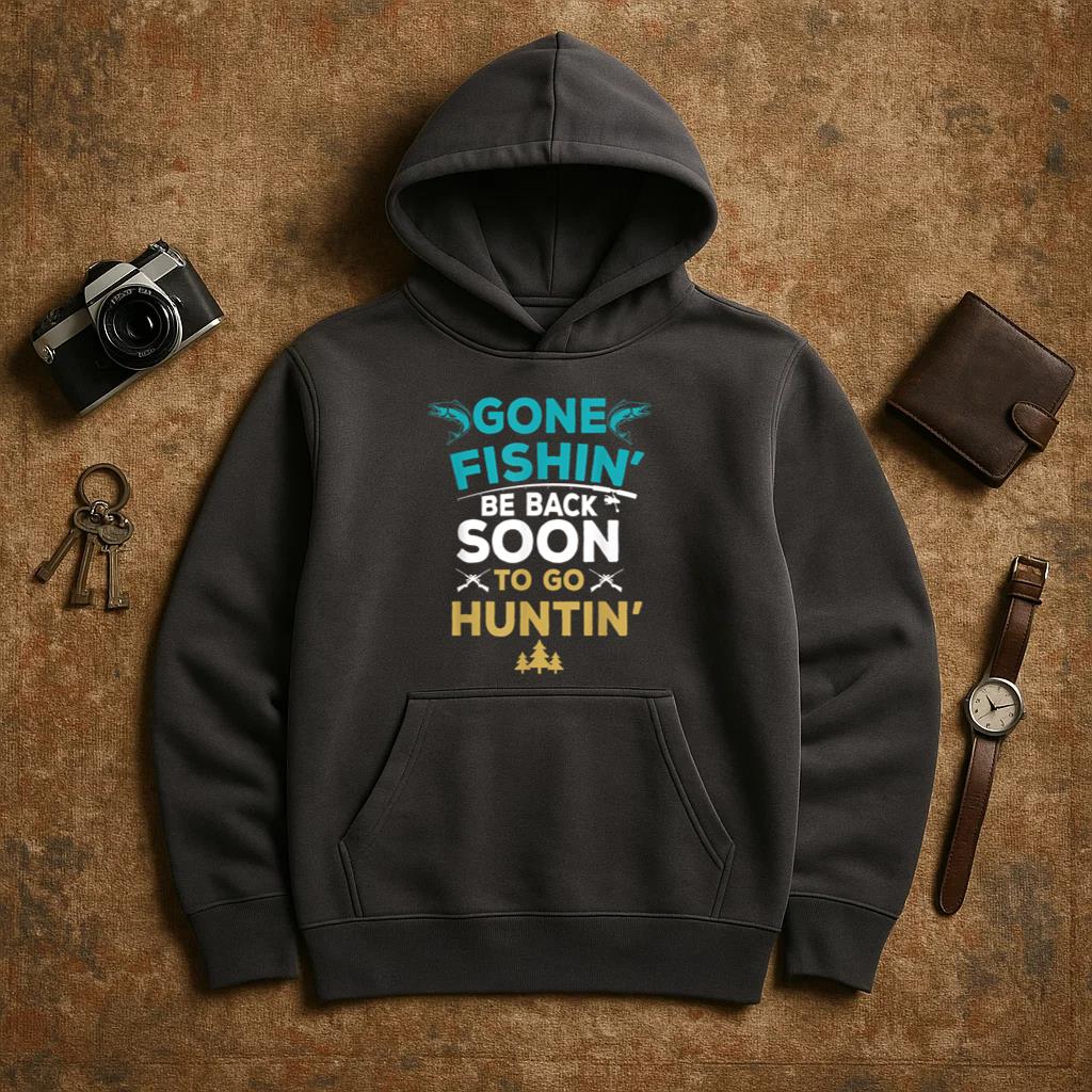 Go Fishing Be Back Soon To Go Hunting Hoodie