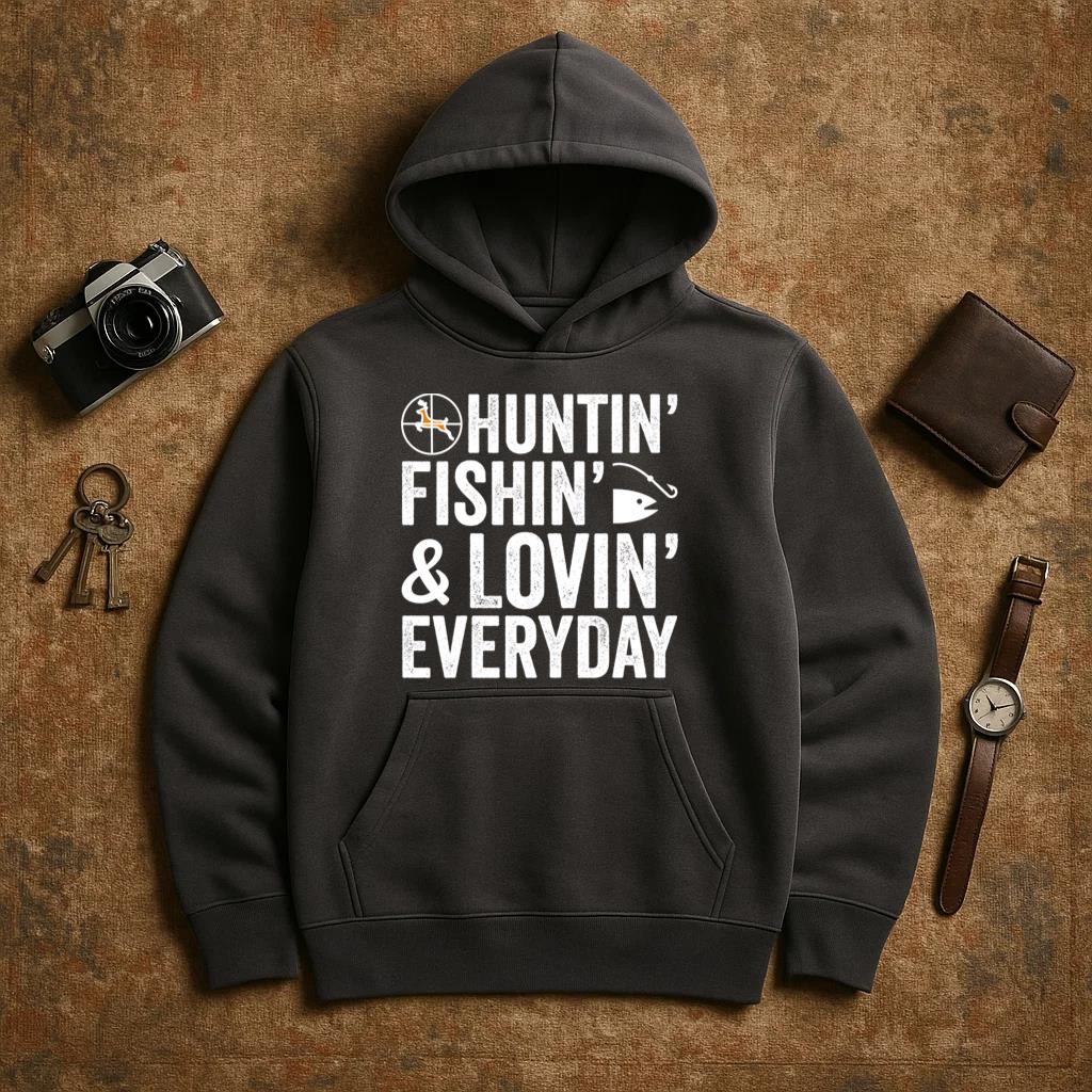 Hunting Fishing Loving Every Day Hoodie