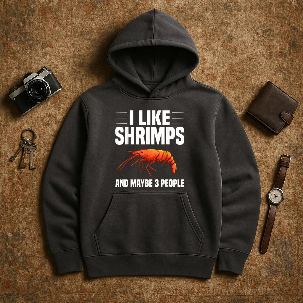 I Like Shrimps And Maybe 3 People Fishing Hoodie
