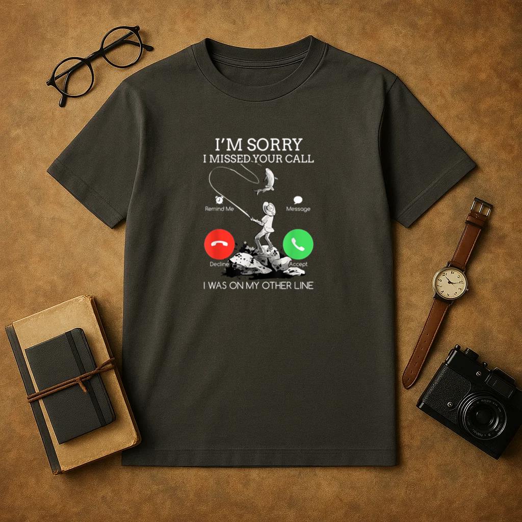 Sorry I Was On My Other Line Fishing T-Shirt